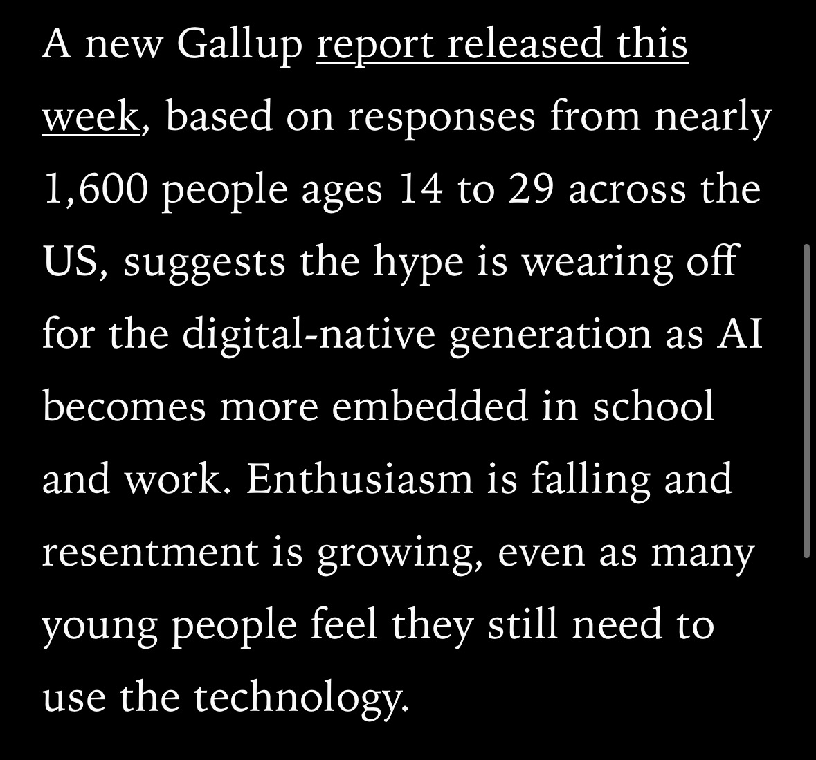 Screenshot from an article from The Verge reading “A new Gallup report released this week, based on responses from nearly 1,600 people ages 14 to 29 across the US, suggests the hype is wearing off for the digital-native generation as AI becomes more embedded in school and work. Enthusiasm is falling and resentment is growing, even as many young people feel they still need to use the technology.”