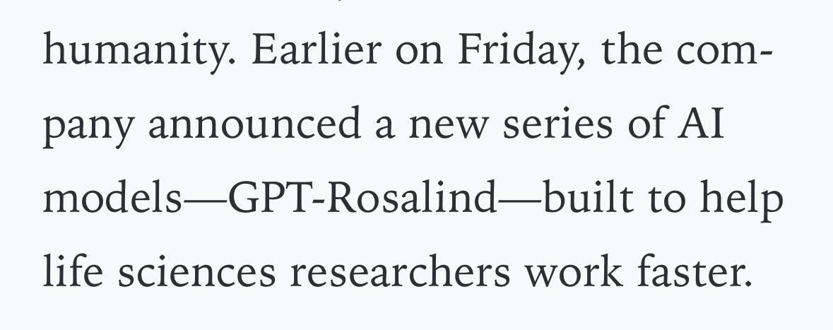 Screenshot from WIRED reading “Earlier on Friday, the company announced a new series of AI models-GPT-Rosalind—built to help life sciences researchers work faster.”