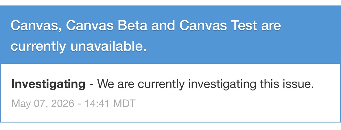 Screenshot reading “Canvas, Canvas Beta and Canvas Test are currently unavailable. Investigating - We are currently investigating this issue.”