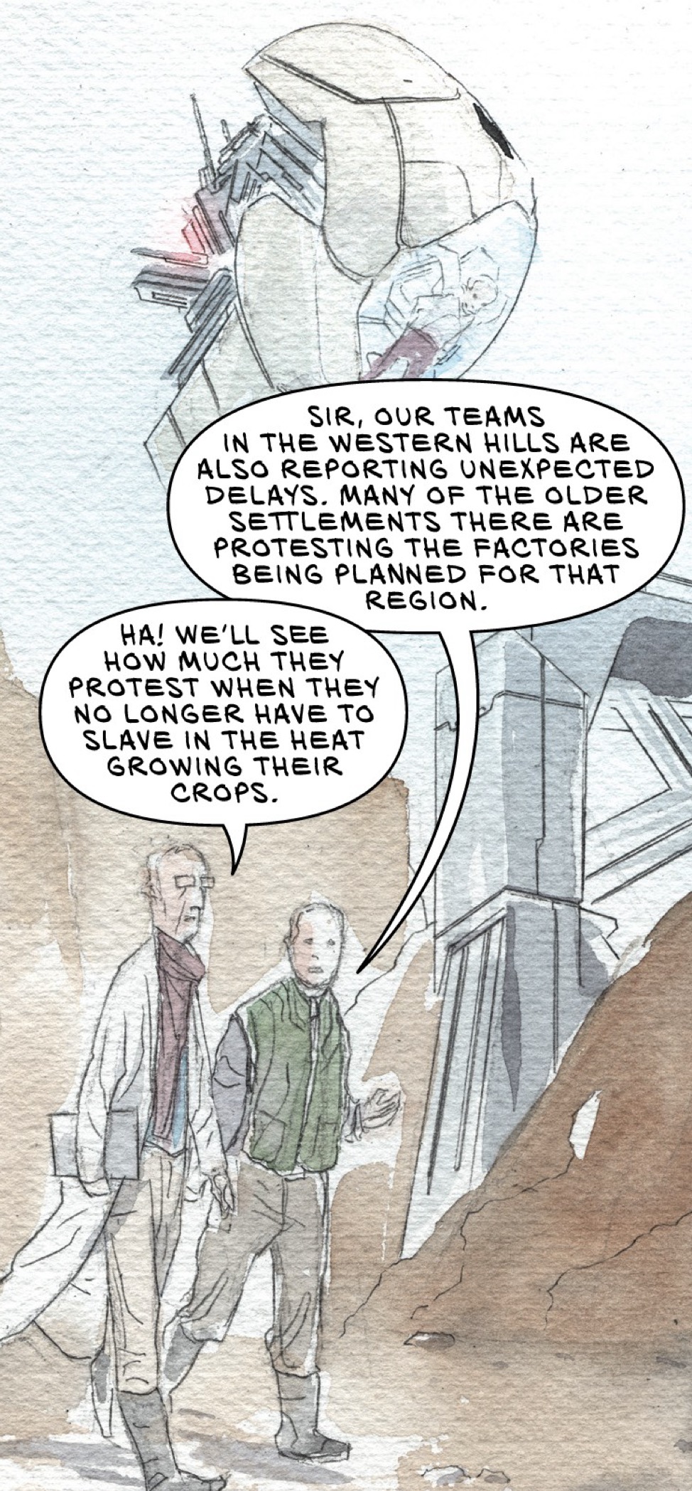 A panel from Descender with the following dialogue: “SIR, OUR TEAMS IN THE WESTERN HILLS ARE ALSO REPORTING UNEXPECTED DELAYS. MANY OF THE OLDER SETTLEMENTS THERE ARE PROTESTING THE FACTORIES BEING PLANNED FOR THAT REGION.” “HA! WE’LL SEE HOW MUCH THEY PROTEST WHEN THEY NO LONGER HAVE TO SLAVE IN THE HEAT GROWING THEIR CROPS.”